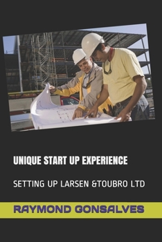 Paperback Unique Start Up Experience: Setting Up Larsen &Toubro Ltd Book