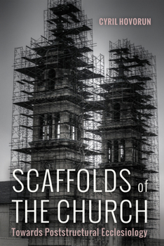 Paperback Scaffolds of the Church: Towards Poststructural Ecclesiology Book