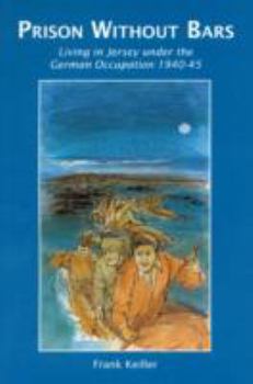 Paperback Prison without Bars: Living in Jersey Under the German Occupation 1940-45 by Frank Keiller (2000-03-27) Book