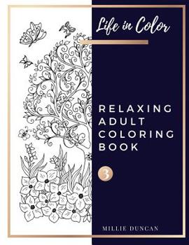 Paperback RELAXING ADULT COLORING BOOK (Book 3): Color and Chill Relaxing Coloring Book for Adults - 40+ Premium Coloring Patterns (Life in Color Series) Book