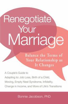 Paperback Renegotiate Your Marriage: Balance the Terms of Your Relationship as It Changes: A Couple's Guide to Adapting To: Job Loss, Birth of a Child, Mov Book