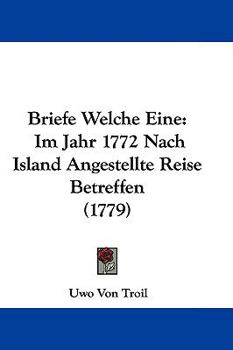 Hardcover Briefe Welche Eine: Im Jahr 1772 Nach Island Angestellte Reise Betreffen (1779) Book