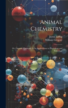 Hardcover Animal Chemistry: Or, Organic Chemistry in Its Applications to Physiology and Pathology Book