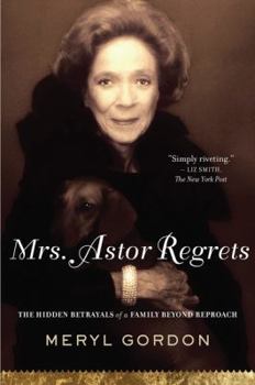 Paperback Mrs. Astor Regrets: The Hidden Betrayals of a Family Beyond Reproach Book
