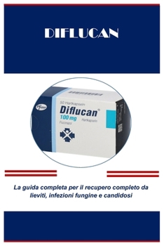 Paperback Diflucan: La guida completa per il recupero completo da lieviti, infezioni fungine e candidos [Italian] Book