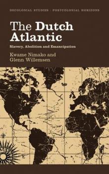 Hardcover The Dutch Atlantic: Slavery, Abolition and Emancipation Book