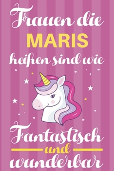 Notizbuch: Frauen Die Maris Heißen Sind Wie Einhörner (120 linierte Seiten, Softcover) Tagebebuch, Reisetagebuch, Skizzenbuch Für Mama, Tochter, Beste Freundin, Oma, Tante (German Edition)