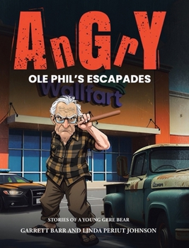 Angry Ole Phil's Escapades (Stories of a Young Gere Bear)