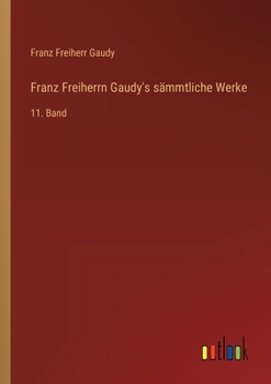 Paperback Franz Freiherrn Gaudy's sämmtliche Werke: 11. Band [German] Book