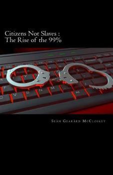 Paperback Citizens Not Slaves: The Rise Of The 99% Book