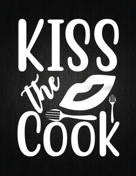 Kiss the cook: Recipe Notebook to Write In Favorite Recipes | Best Gift for your MOM | Cookbook For Writing Recipes | Recipes and Notes for Your Favorite for Women, Wife, Mom 8.5" x 11"