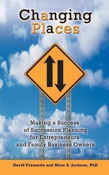 Paperback Changing Places: Making a Success of Succession Planning for Entrepreneurs and Family Business Owners Book