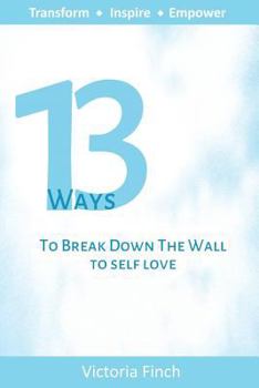 Paperback 13 Ways to Break Down the Wall to Self Love Book