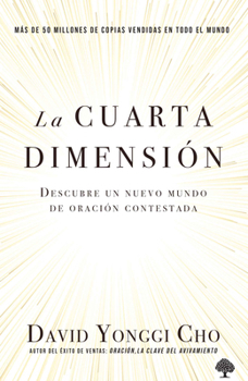 Paperback La Cuarta Dimensión: Descubre Un Nuevo Mundo de Oración Contestada / The Fourth Dimension: Discovering a New World of Answered Prayer [Spanish] Book