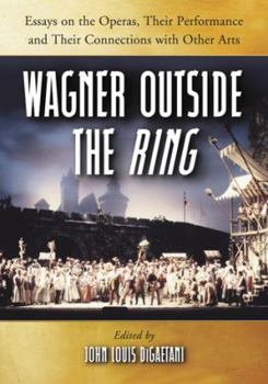 Paperback Wagner Outside the Ring: Essays on the Operas, Their Performance and Their Connections with Other Arts Book