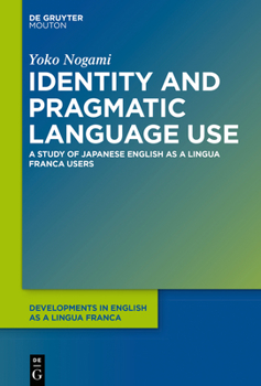 Identity and Pragmatic Language Use: A Study on Japanese Elf Users - Book #11 of the Developments in English as a Lingua Franca [DELF]