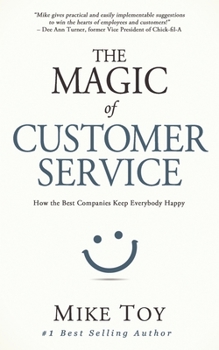 Paperback The Magic of Customer Service: How the Best Companies Keep Everybody Happy Book