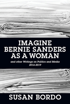 Paperback Imagine Bernie Sanders as a Woman: And Other Writings on Politics and Media 2016-2019 Book