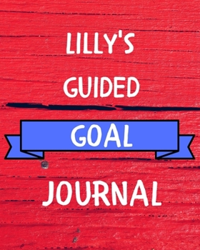 Paperback Lilly's Guided Goal Journal: 2020 New Year Planner Guided Goal Journal Gift for Lilly / Notebook / Diary / Unique Greeting Card Alternative Book