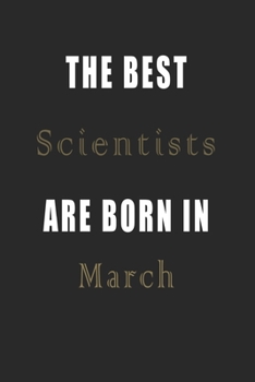 Paperback The best Scientists are born in March journal: Lined Scientists Diary Notebook, Journal or Planner and Scientists Gift, Thank You Gift for Scientists Book