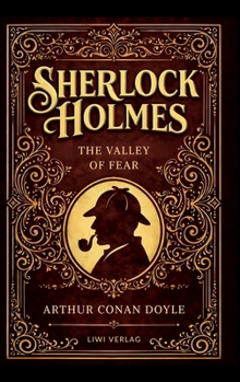 Sherlock Holmes: The Valley of Fear (English Edition): The Final Sherlock Holmes Novel in the Original English Text