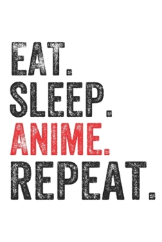 Eat Sleep   Anime  Repeat  Anime Lover Notebook Journal Gift: Lined Notebook / Journal Gift, Anime, 120 Pages, 6 x 9 inches , Personal Diary, ... Diary to Write, work, or home!, Soft Cover,