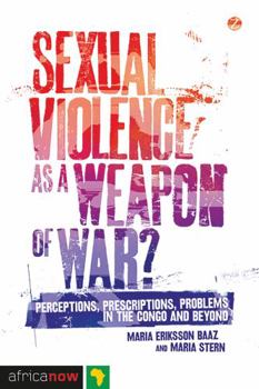 Paperback Sexual Violence as a Weapon of War?: Perceptions, Prescriptions, Problems in the Congo and Beyond Book