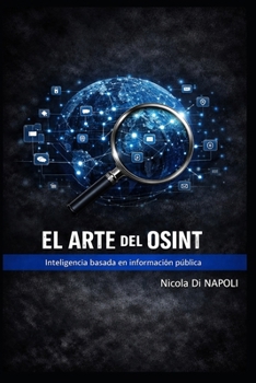 EL ARTE DEL OSINT: Inteligencia basada en información pública (MANUALES DE INTELIGENCIA Y CONTRAINTELIGENCIA) (Spanish Edition)