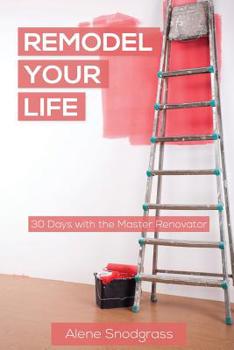 Paperback Remodel Your Life: 30 days with the Master Renovator Book