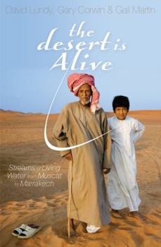 Paperback The Desert Is Alive: Streams of Living Water from Muscat to Marrakech Book