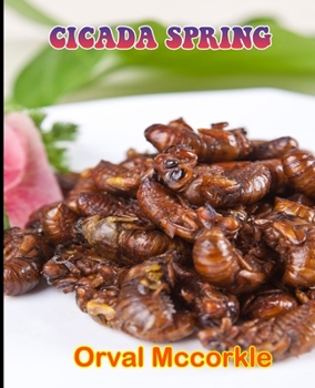 Cicada Spring: 150 recipe Delicious and Easy The Ultimate Practical Guide Easy bakes Recipes From Around The World cicada spring cook