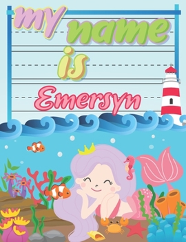 Paperback My Name is Emersyn: Personalized Primary Tracing Book / Learning How to Write Their Name / Practice Paper Designed for Kids in Preschool a Book