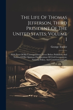 Paperback The Life Of Thomas Jefferson, Third President Of The United States, Volume I: With Parts Of His Correspondence Never Before Published, And Notices Of Book