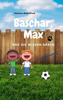 Paperback Baschar, Max und die wilden Bären: Eine spannende Vorschulgeschichte (Schwarz-Weiß-Druck) [German] Book