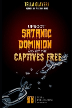 Paperback Uproot Satanic Dominion And Set The Captives Free Book