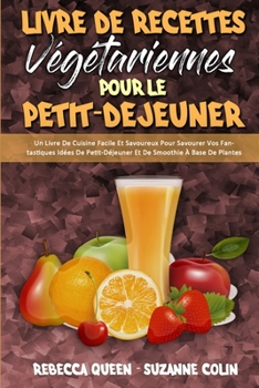 Paperback Livre De Recettes V?g?tariennes Pour Le Petit-D?jeuner: Un Livre De Cuisine Facile Et Savoureux Pour Savourer Vos Fantastiques Id?es De Petit-D?jeuner [French] Book