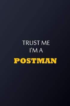 Trust Me I'm A Postman Notebook -  Funny Postman Gift: Lined Notebook / Journal Gift, 100 Pages, 6x9, Soft Cover, Matte Finish