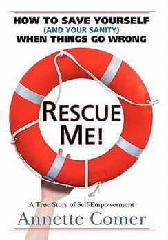 Hardcover Rescue Me! How to Save Yourself (and Your Sanity) When Things Go Wrong Book