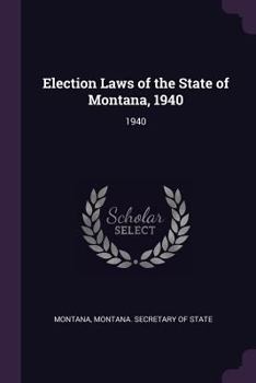 Paperback Election Laws of the State of Montana, 1940: 1940 Book