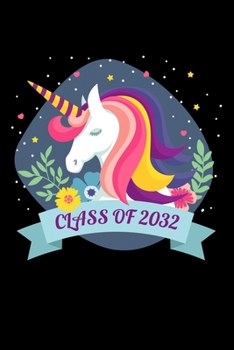 CLASS OF 2032 UNICORN NOTEBOOK: Funny Unicorn Classroom Journal Back To School For Kids Of Class Of 2032 Graduation Gift Lined Notebook / Journal Gift, 120 Pages, 6x9, Soft Cover, Matte Finish
