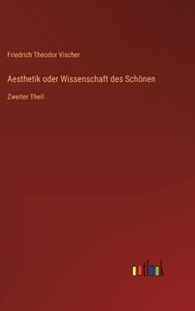 Aesthetik oder Wissenschaft des Schönen: Zweiter Theil