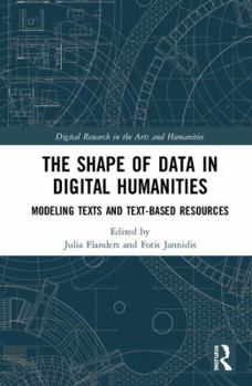 Hardcover The Shape of Data in Digital Humanities: Modeling Texts and Text-Based Resources Book