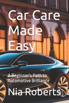 Paperback Car Care Made Easy: A Beginner's Path to Automotive Brilliance Book