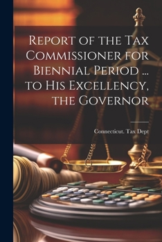 Report of the Tax Commissioner for Biennial Period ... to His Excellency, the Governor ...