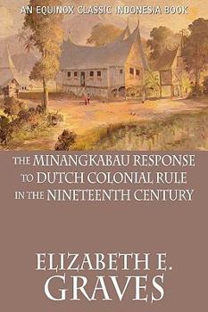 The Minangkabau Response to Dutch Colonial Rule in the 19th Century, Vol. 60 - Book  of the Equinox Classic Indonesia