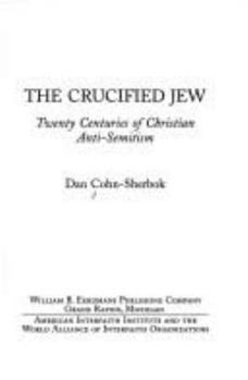 Paperback The Crucified Jew: Twenty Centuries of Christian Anti-Semitism Book
