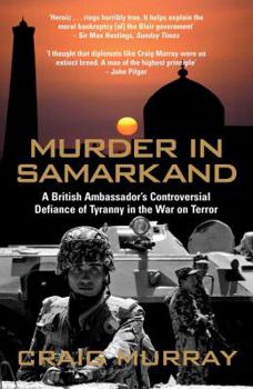 Paperback Murder in Samarkand: A British Ambassador's Controversial Defiance of Tyranny in the War on Terror Book