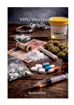MPU Workbook -Drogen-: Vorbereitung aus die medizinisch psychologische Untersuchung (German Edition)
