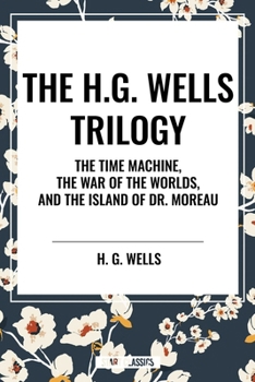 The H.G. Wells Trilogy: The Time Machine The, War of the Worlds, and the Island of Dr. Moreau