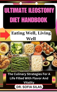 Paperback Ultimate Ileostomy Diet Handbook: Eating Well, Living Well: The Culinary Strategies For A Life Filled With Flavor And Vitality Book